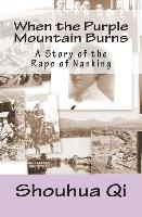 When the Purple Mountain Burns: A Story of the Rape of Nanking