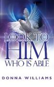 Look to Him Who Is Able