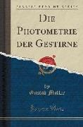 Die Photometrie Der Gestirne (Classic Reprint)