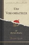 Die Vorsokratiker (Classic Reprint)