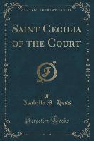 Saint Cecilia of the Court (Classic Reprint)