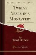 Twelve Years in a Monastery (Classic Reprint)