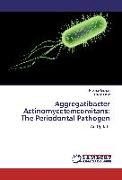 Aggregatibacter Actinomycetemcomitans: The Periodontal Pathogen