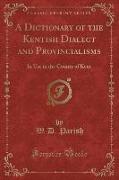 A Dictionary of the Kentish Dialect and Provincialisms