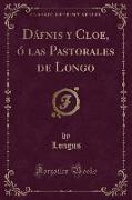 Dáfnis y Cloe, ó las Pastorales de Longo (Classic Reprint)
