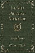 Le Mie Prigioni Memorie (Classic Reprint)