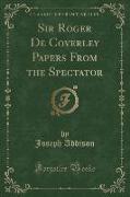 Sir Roger De Coverley Papers From the Spectator (Classic Reprint)