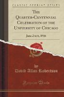 The Quarter-Centennial Celebration of the University of Chicago