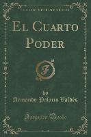 El Cuarto Poder (Classic Reprint)