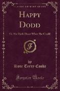 Happy Dodd: Or She Hath Done What She Could (Classic Reprint)