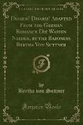 Disarm! Disarm! Adapted From the German Romance Die Waffen Nieder, by the Baroness Bertha Von Suttner (Classic Reprint)