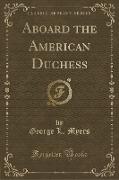 Aboard the American Duchess (Classic Reprint)