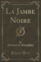 La Jambe Noire, Vol. 4 (Classic Reprint)