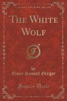 The White Wolf (Classic Reprint)