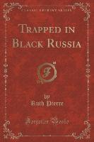 Trapped in Black Russia (Classic Reprint)