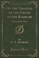 On the Amazons, or the Cruise of the Rambler