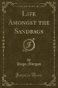 Life Amongst the Sandbags (Classic Reprint)