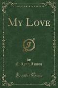 My Love (Classic Reprint)