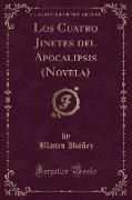 Los Cuatro Jinetes del Apocalipsis (Novela) (Classic Reprint)