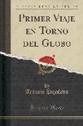 Primer Viaje en Torno del Globo (Classic Reprint)