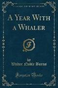 A Year With a Whaler (Classic Reprint)