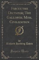 Farces the Dictator, The Galloper, Miss. Civilization (Classic Reprint)