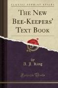 The New Bee-Keepers' Text Book (Classic Reprint)