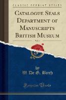 Catalogue Seals Department of Manuscripts British Museum, Vol. 3 (Classic Reprint)