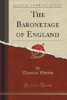 The Baronetage of England (Classic Reprint)