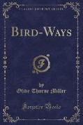 Bird-Ways (Classic Reprint)