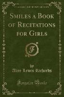 Smiles a Book of Recitations for Girls (Classic Reprint)