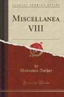 Miscellanea VIII (Classic Reprint)