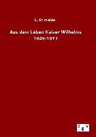 Aus dem Leben Kaiser Wilhelms 1849-1873