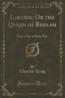 Laramie, Or the Queen of Bedlam