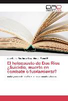 El holocausto de Dos Ríos ¿Suicidio, muerte en combate o fusilamiento?