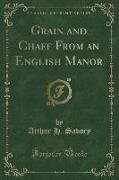Grain and Chaff From an English Manor (Classic Reprint)