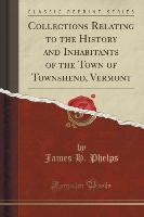 Collections Relating to the History and Inhabitants of the Town of Townshend, Vermont (Classic Reprint)