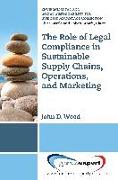 The Role of Legal Compliance in Sustainable Supply Chains, Operations, and Marketing ¿