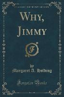 Why, Jimmy (Classic Reprint)