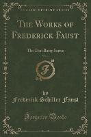 The Works of Frederick Faust, Vol. 1