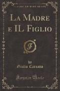 La Madre e IL Figlio (Classic Reprint)