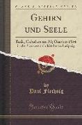 Gehirn Und Seele: Rede, Gehalten Am 31, October 1894 in Der Universitätskirche Zu Leipzig (Classic Reprint)