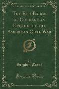The Red Badge of Courage an Episode of the American Civil War (Classic Reprint)