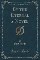 By the Eternal a Novel (Classic Reprint)