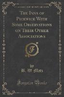 The Inns of Pickwick With Some Observations on Their Other Associations (Classic Reprint)