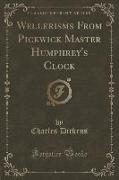 Wellerisms From Pickwick Master Humphrey's Clock (Classic Reprint)