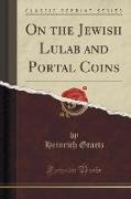 On the Jewish Lulab and Portal Coins (Classic Reprint)