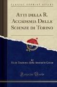 Atti della R. Accademia Delle Scienze di Torino (Classic Reprint)
