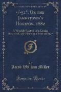 9'-51", Or the Jamestown's Horizon, 1882