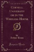 Cornell University or in the Wireless House (Classic Reprint)